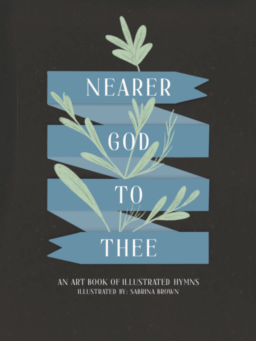 Nearer God to Thee: A Coffee Table Art Book of Illustrated Hymns      Hardcover – October 22, 2022