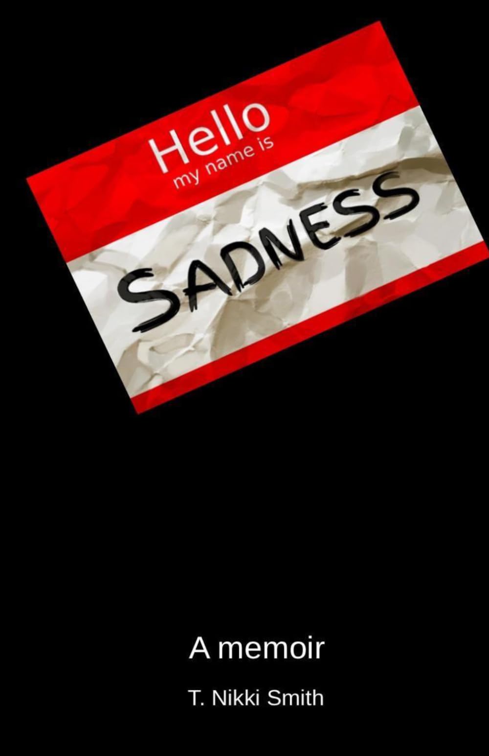 Hello, my name is Sadness: A memoir