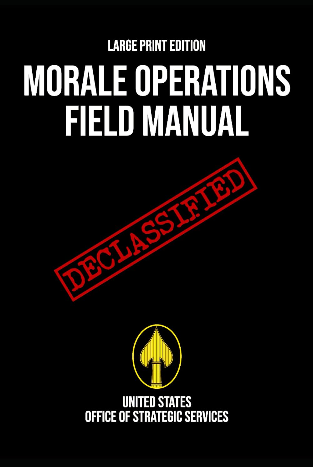 Morale Operations Field Manual (Large Print Edition): Declassified World War II Handbook of Psychological Warfare, Espionage, Disruption, and Covert Operations
