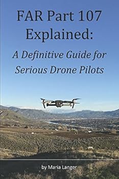 Paperback FAR Part 107 Explained: A Definitive Guide for Serious Drone Pilots (FARs Explained) Book