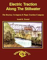 Electric Traction Along The Stillwater: The Dayton, Covington & Piqua Traction Co. 0925436755 Book Cover