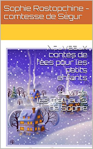 Télécharger Nouveaux contes de fées pour les petits enfants suivi de les malheurs de Sophie PDF