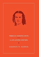 Rebecca Harding Davis: A Life Among Writers