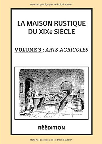 Télécharger La Maison Rustique du XIXe siècle Volume 3 ARTS AGRICOLES: L'encyclopédie et méthode sur les Arts PDF Ebook En Ligne