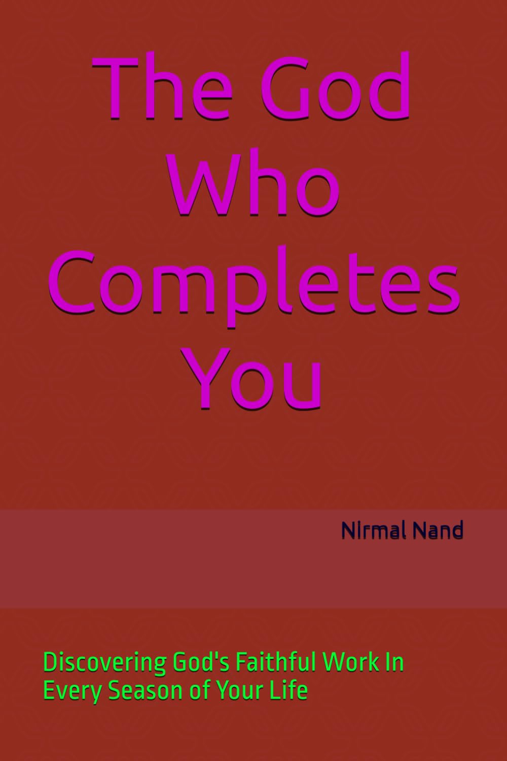 The God Who Completes You: Discovering God's Faithful Work In Every Season of Your Life