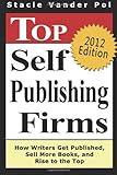 Top Self Publishing Firms: How Writers Get Published, Sell More Books, And Rise To The Top: And Make Money Working From Home With The Best Print On Demand Self-Publishing Companies