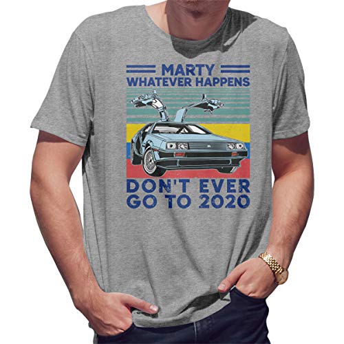 BroiderStudio Trending Marty Whatever Happens Don't Ever Go to 2020 T-Shirt Maglietta Grigio per Uomo Size M