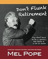Don't Flunk Retirement: Everyday Wisdom for Pre- and Post-Retirees 1530911540 Book Cover