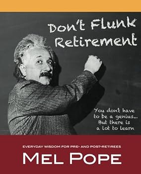 Paperback Don't Flunk Retirement: Everyday Wisdom for Pre- and Post-Retirees Book