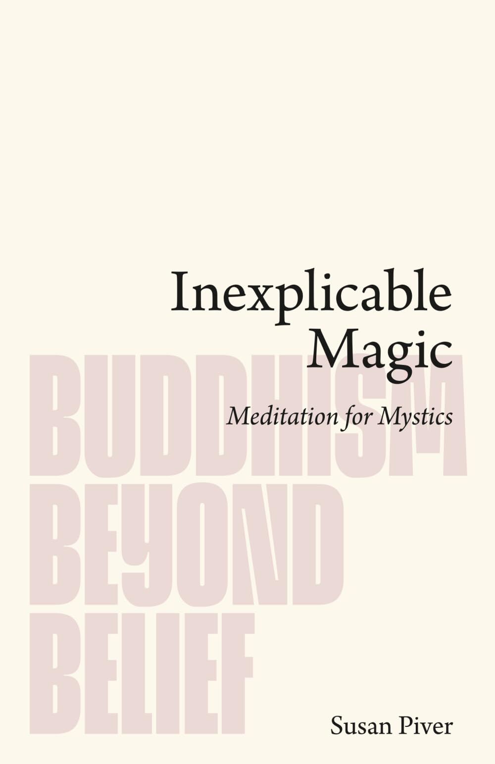 Inexplicable Magic: Meditation for Mystics (Buddhism Beyond Belief)