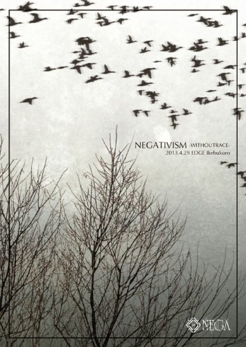 DVD/NEGATIVISM −WITHOUTRACE− 2013.4.29 EDGE Ikebukuro