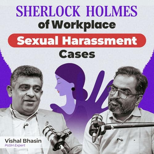 Workplace Sexual Harassment Explained: Forensics, Power, Evidence, False Complaints | Vishal Bhasin