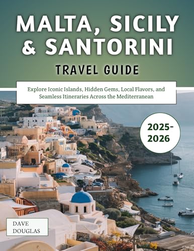 Malta, Sicily & Santorini Travel Guide 2025–2026: Explore Iconic Islands, Hidden Gems, Local Flavors, and Seamless Itineraries Across the Mediterranean