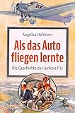  Als das Auto fliegen lernte: Die Geschichte der Junkers F 13
