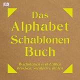 Das Alphabet-Schablonen-Buch: Buchstaben und Zahlen drucken, stempeln, malen