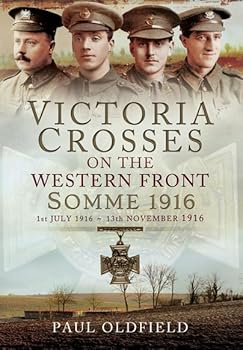 Hardcover Victoria Crosses on the Western Front - Somme 1916: 1st July 1916 to 13th November 1916 Book