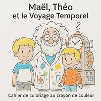 Maël, Théo et le Voyage Temporel: Cahier de coloriage au crayon de couleur (French Edition) B0F66G449F Book Cover
