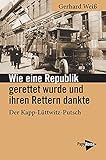 Wie eine Republik gerettet wurde und ihren Rettern dankte: Der Kapp-Lüttwitz-Putsch (Neue Kleine Bibliothek)