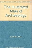 The illustrated atlas of archaeology 0582392004 Book Cover