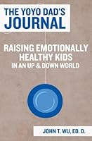 The Yoyo Dad's Journal: Raising Emotionally Healthy Kids in an Up and Down World 1478305770 Book Cover