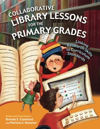 Collaborative Library Lessons for the Primary Grades: Linking Research Skills to Curriculum Standards