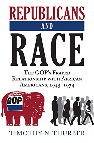 Republicans and Race: The GOP’s Frayed Relationship with African Americans, 1945-1974 (New Black Studies)