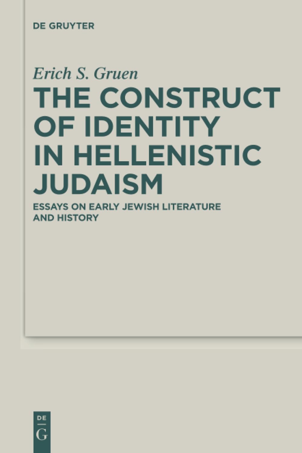 The Construct of Identity in Hellenistic Judaism: Essays on Early Jewish Literature and History: 29 (Deuterocanonical and Cognate Literature Studies, 29)