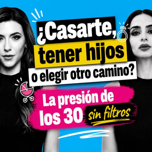&iquest;Casarte, tener hijos o elegir otro camino? La presi&oacute;n de los 30 sin filtros