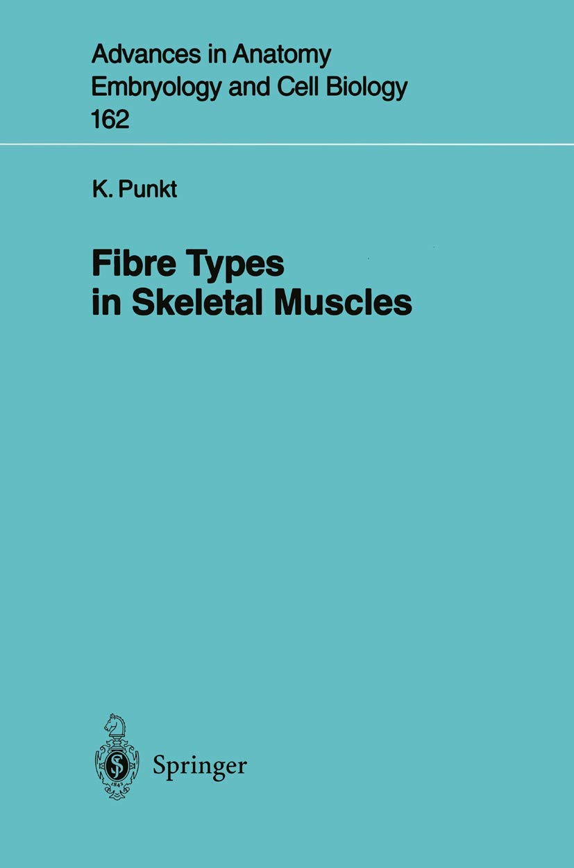 Fibre Types in Skeletal Muscles (Advances in Anatomy, Embryology and Cell Biology, 162)