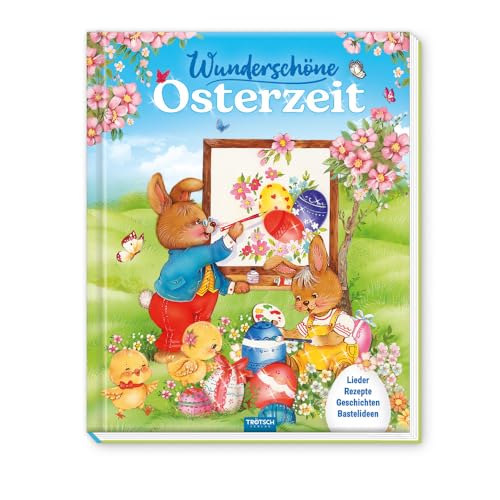 Trötsch Osterbuch Wunderschöne Osterzeit: Geschichtenbuch Bilderbuch Bastelanleitungen Rezepte & Lieder