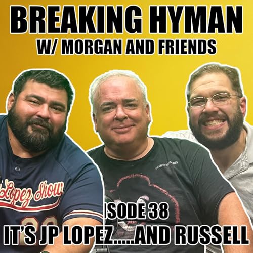 『It’s JP Lopez…..and Russell | Breaking Hyman with Morgan and Friends | EP 38』のカバーアート