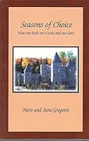 Seasons of Choice: How We Built Our Castle and Our Lives B000L6JSPQ Book Cover