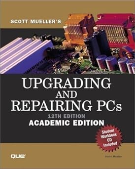 Upgrading and Repairing PCs - 12th Edition, Academic Edition (includes Student Workbook CD)