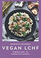Vegan LCHF: Delicious, Easy-to-Prepare Low Carb Vegan Recipes for Rapid Weight Loss, Healthy Eating and Bloating Relief 8797027359 Book Cover