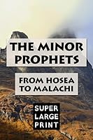 The Minor Prophets: Hosea to Malachi: Super Large Print Chapters of the King James Bible Specially Designed for Low Vision Readers with a Giant Easy to Read Font 1076451047 Book Cover