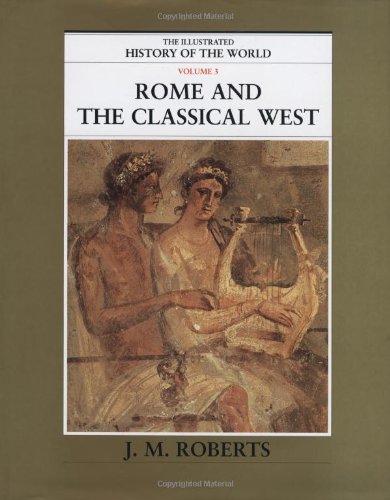 Rome and the Classical West (The Illustrated History of the World, Volume 3)