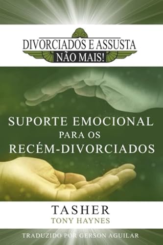 Divorciados e Assustados Não Mais!: Suporte Emocional para os Recém-Divorciados (Portuguese Edition), do autor Tasher