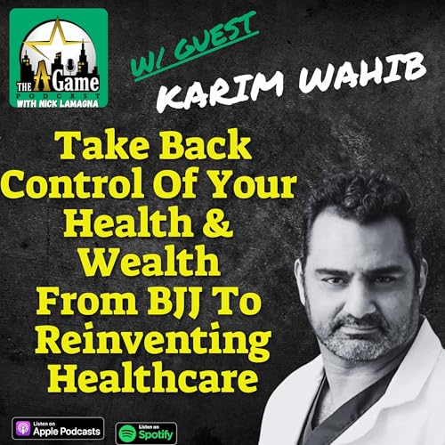 Take Back Control of Your Health & Wealth from BJJ to Reinventing Healthcare | Karim Wahib