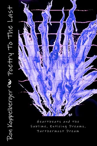 Poetry To The Last: Heartbeats and the Sublime, Enticing Dreams, Farthermost Dream