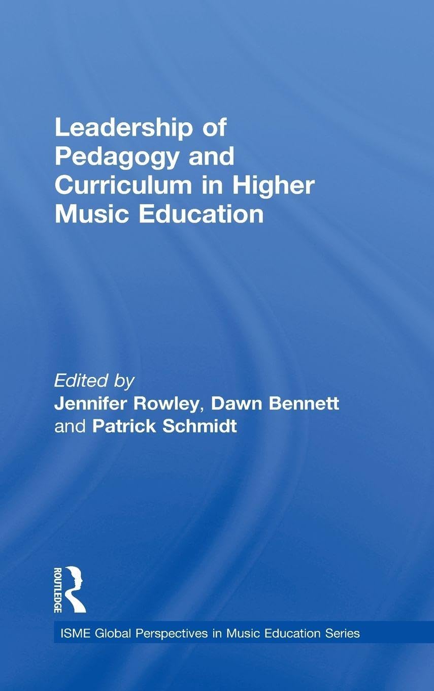 Leadership of Pedagogy and Curriculum in Higher Music Education (ISME Series in Music Education)      1st Edition