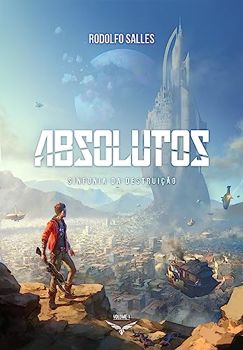 Absolutos: Sinfonia da Destruição | Livro 1 (Saga dos Absolutos | Rodolfo Salles)