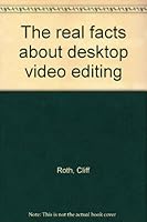 The real facts about desktop video editing 0963258613 Book Cover