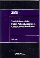 The 2013 Annotated Indian Act and Aboriginal Constitutional Provisions 0779850661 Book Cover
