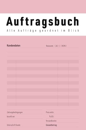 Auftragsbuch – Alle Aufträge geordnet im Blick: Für Kleinunternehmer &amp; Selbständige zur Unterstützung der Buchführung – 120 Seiten für die Erfassung von Kundenaufträgen, für Auftragsarbeiten, etc.
