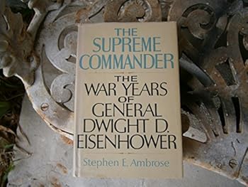 Hardcover The Supreme Commander: The War Years of General Dwight D. Eisenhower Book