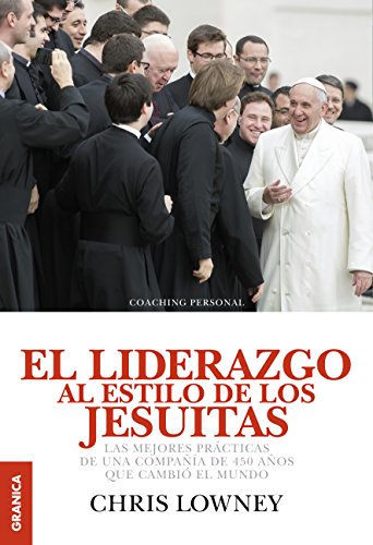 Liderazgo al estilo de los Jesuitas: Las Mejores Prácticas De Una...