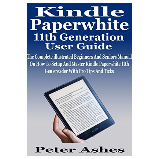 Kindle Paperwhite 11th Generation User Guide: The Complete illustrated Beginners And Seniors Manual On How To Setup And Master Kindle Paperwhite 11th Gen ... With Pro Tips And Ticks (English Edition)