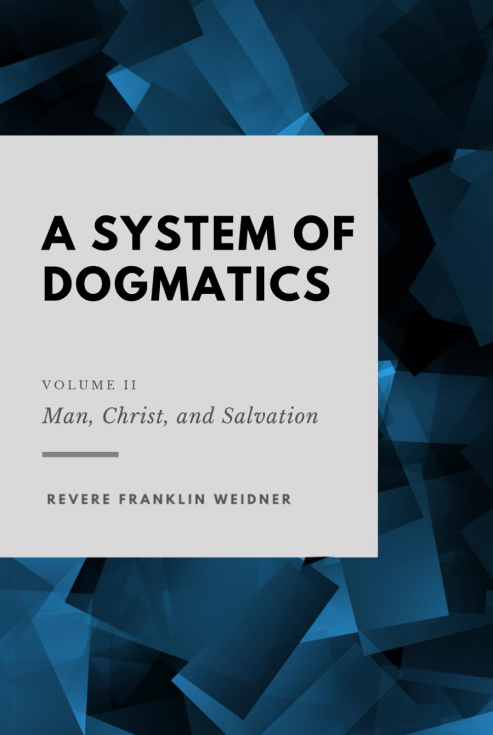 A System of Dogmatics: Volume II: Man, Christ, and Salvation