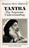 Tantra, the Supreme Understanding: Discourses on the Tantric Way of Tilopa's Song of Mahamudra (Tantra Series)