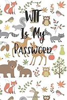 WTF Is MY Password : A Notebook Journal to Remember Passwords and Login Information 1659780071 Book Cover